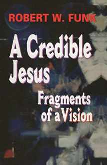 9780944344880-0944344887-A Credible Jesus: Fragments of a Vision