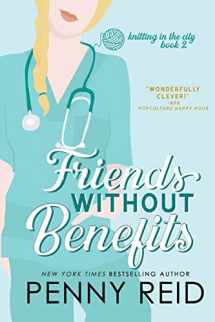 9780989281027-0989281027-Friends Without Benefits: An Unrequited Romance (Knitting in the City)