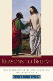 9780385509350-0385509359-Reasons to Believe: How to Understand, Explain, and Defend the Catholic Faith