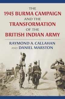 9780700630417-0700630414-The 1945 Burma Campaign and the Transformation of the British Indian Army (Modern War Studies)