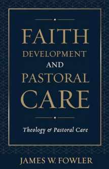 9780800617394-0800617398-Faith Development and Pastoral Care (Theology and Pastoral Care)