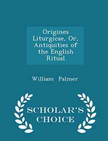 9781296117740-129611774X-Origines Liturgicae, Or, Antiquities of the English Ritual - Scholar's Choice Edition