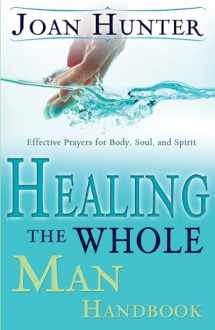 9780883688151-0883688158-Healing the Whole Man Handbook: Effective Prayers for Body, Soul, and Spirit