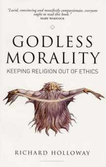 9781841950075-1841950076-Godless Morality: Keeping Religion Out of Ethics