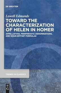 9783110626025-3110626020-Toward the Characterization of Helen in Homer: Appellatives, Periphrastic Denominations, and Noun-Epithet Formulas (Trends in Classics - Supplementary Volumes, 87)