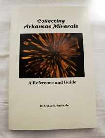 9780928693140-0928693147-Collecting Arkansas Minerals: A Reference and Guide