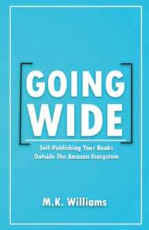 9781733392976-1733392971-Going Wide: Self-Publishing Your Books Outside The Amazon Ecosystem (Author Your Ambition)