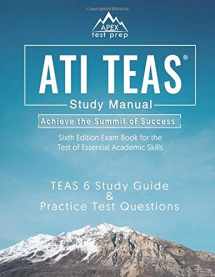 9781628455052-1628455055-ATI TEAS Study Manual Sixth Edition: TEAS 6 Test Study Guide & Practice Test Questions 6th Edition Exam Book for the Test of Essential Academic Skills: (APEX Test Prep)