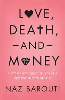 9781544512822-1544512821-Love, Death, and Money: A Woman's Guide to Legally Protecting Yourself