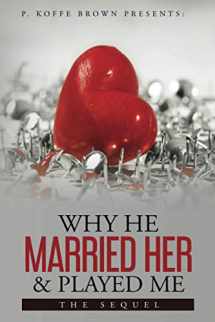 9780578892191-0578892197-Why He Married Her and Played Me: The Sequel