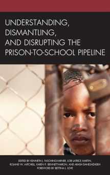 9781498534949-1498534945-Understanding, Dismantling, and Disrupting the Prison-to-School Pipeline