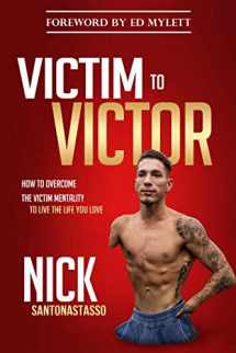 9781719954839-1719954836-Victim to Victor: How to Overcome the Victim Mentality to Live the Life You Love