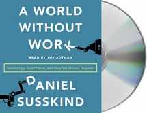 9781250263476-1250263476-A World Without Work: Technology, Automation, and How We Should Respond