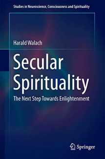 9783319093444-3319093444-Secular Spirituality: The Next Step Towards Enlightenment (Studies in Neuroscience, Consciousness and Spirituality, 4)