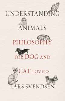 9781789141597-1789141591-Understanding Animals: Philosophy for Dog and Cat Lovers