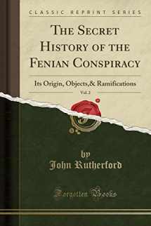 9781331497844-1331497841-The Secret History of the Fenian Conspiracy, Vol. 2: Its Origin, Objects,& Ramifications (Classic Reprint)