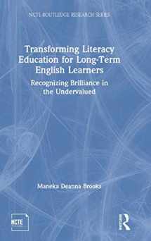 9781138558106-1138558109-Transforming Literacy Education for Long-Term English Learners: Recognizing Brilliance in the Undervalued (NCTE-Routledge Research Series)