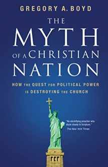 9780310267317-0310267315-The Myth of a Christian Nation: How the Quest for Political Power Is Destroying the Church