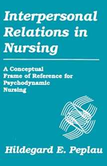9780826179104-082617910X-Interpersonal Relations In Nursing: A Conceptual Frame of Reference for Psychodynamic Nursing