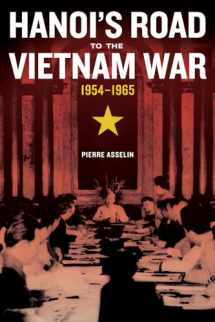 9780520287495-0520287495-Hanoi's Road to the Vietnam War, 1954-1965 (Volume 7) (From Indochina to Vietnam: Revolution and War in a Global Perspective)