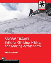 9781594857201-1594857202-Snow Travel: Skills for Climbing, Hiking, and Moving Over Snow (Mountaineers Outdoor Expert)