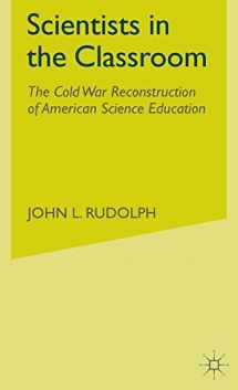9780312295011-0312295014-Scientists in the Classroom: The Cold War Reconstruction of American Science Education