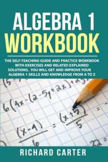 9781790340095-1790340098-Algebra 1 Workbook: The Self-Teaching Guide and Practice Workbook with Exercises and Related Explained Solution. You Will Get and Improve Your Algebra 1 Skills and Knowledge from A to Z