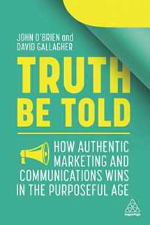 9781398600164-1398600164-Truth Be Told: How Authentic Marketing and Communications Wins in the Purposeful Age