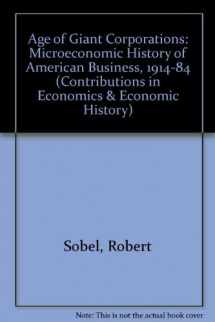 9780313245824-0313245827-The age of giant corporations: A microeconomic history of American business, 1914-1984 (Contributions in economics and economic history)