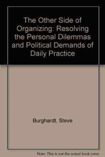 9780870736308-0870736302-The Other Side of Organizing: Resolving the Personal Dilemmas and Political Demands of Daily Practical