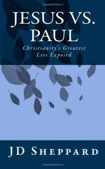 9780615917740-0615917747-Jesus vs. Paul: Christianity's Greatest Lies Exposed