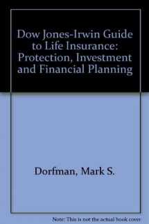 9781556230042-1556230044-The Dow Jones-Irwin Guide to Life Insurance: Protection, Investment, and Financial Planning