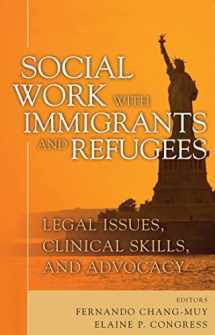 9780826133359-0826133355-Social Work with Immigrants and Refugees: Legal Issues, Clinical Skills and Advocacy