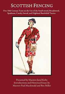 9780999056738-0999056735-Scottish Fencing: Five 18th Century Texts on the Use of the Small-sword, Broadsword, Spadroon, Cavalry Sword, and Highland Battlefield Tactics
