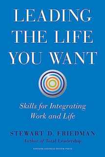 9781422189412-1422189414-Leading the Life You Want: Skills for Integrating Work and Life