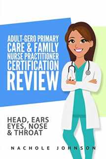 9781546936121-1546936122-Adult-Gero Primary Care and Family Nurse Practitioner Certification Review: Head, Eyes, Ears, Nose and Throat (Volume 8)