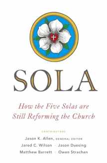9780802418739-0802418732-Sola: How the Five Solas Are Still Reforming the Church