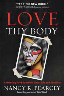 9780801075728-0801075726-Love Thy Body: Answering Hard Questions about Life and Sexuality