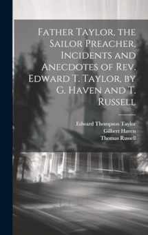 9781019676158-1019676159-Father Taylor, the Sailor Preacher, Incidents and Anecdotes of Rev. Edward T. Taylor, by G. Haven and T. Russell