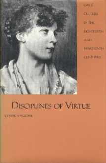 9780300061727-0300061722-Disciplines of Virtue: Girls' Culture in the Eighteenth and Nineteenth Centuries