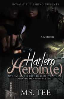 9780692396889-0692396888-Harlem Heroin(e): My Love Affair With Harlem Street Life And The Men Who Ruled It