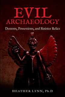 9781938875199-1938875192-Evil Archaeology: Demons, Possessions, and Sinister Relics