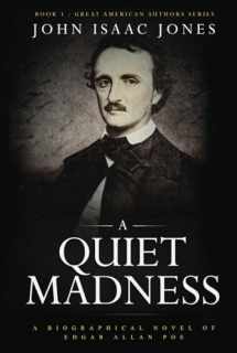 9781733350051-1733350055-A Quiet Madness: A Biographical Novel of Edgar Allan Poe (Great American Authors Series)