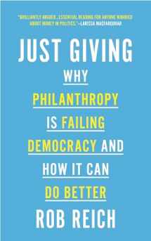 9780691202273-0691202273-Just Giving: Why Philanthropy Is Failing Democracy and How It Can Do Better