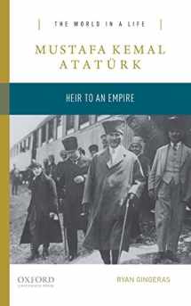 9780190250010-0190250011-Mustafa Kemal Atatürk: Heir to an Empire (The World in a Life Series)