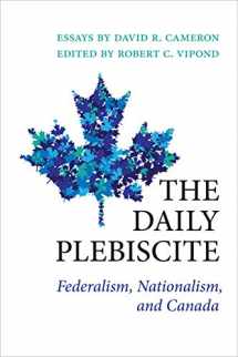 9781487506261-1487506260-The Daily Plebiscite: Federalism, Nationalism, and Canada (Political Development: Comparative Perspectives)