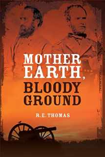 9780988892224-0988892227-Mother Earth, Bloody Ground: A Novel Of The Civil War And What Might Have Been (Stonewall Goes West Trilogy)