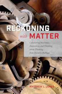 9780226411460-022641146X-Reckoning with Matter: Calculating Machines, Innovation, and Thinking about Thinking from Pascal to Babbage