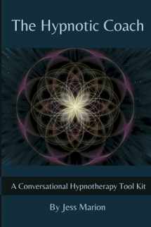 9781940254326-1940254329-The Hypnotic Coach: A Conversational Hypnotherapy Tool Kit