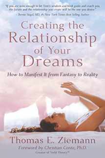 9781734770650-1734770651-Creating the Relationship of Your Dreams: How to Manifest it From Fantasy to Reality